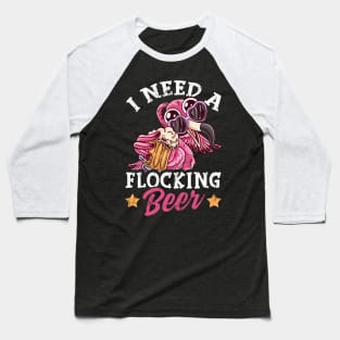 Flamingos I Need A Flocking Beer Pink Flamingo Baseball T-Shirt